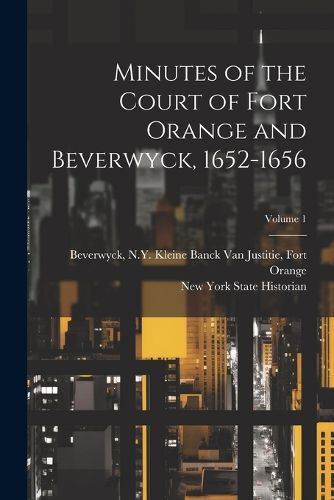 Cover image for Minutes of the Court of Fort Orange and Beverwyck, 1652-1656; Volume 1