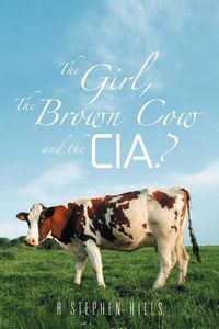 Cover image for The Girl, The Brown Cow and the CIA?