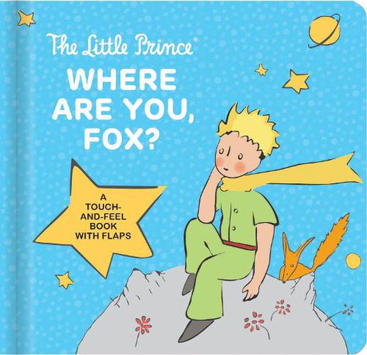 The Little Prince Where Are You, Fox?: A Touch-And-Feel Board Book with Flaps