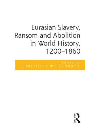 Cover image for Eurasian Slavery, Ransom and Abolition in World History, 1200-1860