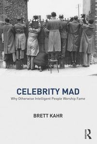 Cover image for Celebrity Mad: Why Otherwise Intelligent People Worship Fame