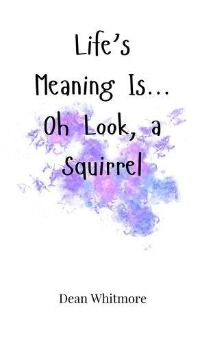 Cover image for Life's Meaning Is... Oh Look, a Squirrel