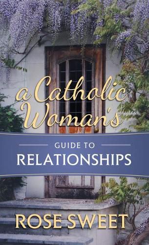 Cover image for A Catholic Woman's Guide to Relationships