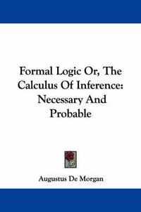 Cover image for Formal Logic Or, the Calculus of Inference: Necessary and Probable