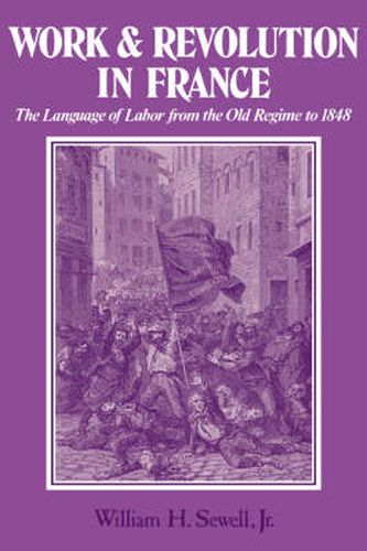 Work and Revolution in France: The Language of Labor from the Old Regime to 1848