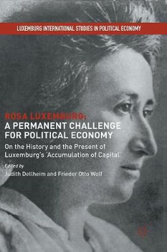 Rosa Luxemburg: A Permanent Challenge for Political Economy: On the History and the Present of Luxemburg's 'Accumulation of Capital