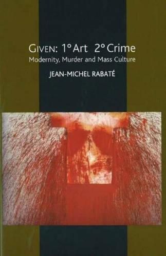 Given - 1 Degrees Art 2 Degrees Crime: Modernity, Murder and Mass Culture