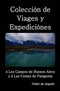 Cover image for Coleccion de viages y expediciones a los campos de Buenos Aires y a las costas de Patagonia