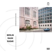 Cover image for Berlin Raum Radar: Neue Architekturfotografie