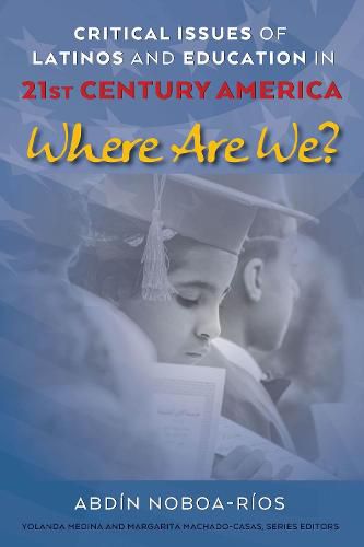 Cover image for Critical Issues of Latinos and Education in 21st Century America: Where Are We?