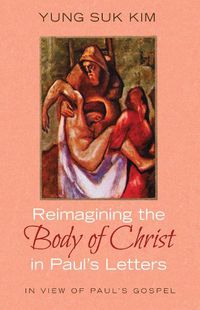 Cover image for Reimagining the Body of Christ in Paul's Letters: In View of Paul's Gospel