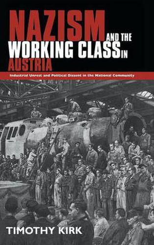 Cover image for Nazism and the Working Class in Austria: Industrial Unrest and Political Dissent in the 'National Community