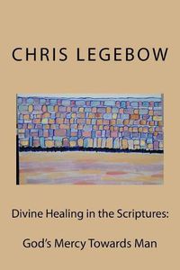 Cover image for Divine Healing in the Scriptures: God's Mercy Towards Man