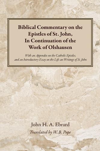 Biblical Commentary on the Epistles of St. John, in Continuation of the Work of Olshausen