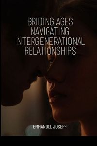 Cover image for Bridging Ages Navigating Intergenerational Relationships