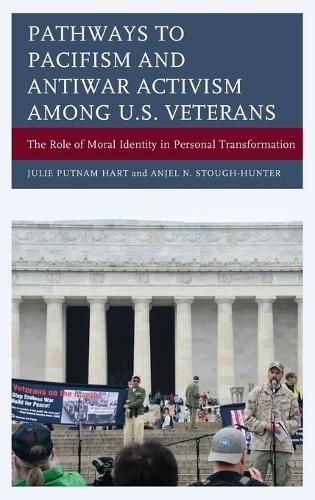 Cover image for Pathways to Pacifism and Antiwar Activism among U.S. Veterans: The Role of Moral Identity in Personal Transformation