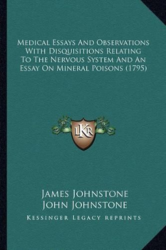 Medical Essays and Observations with Disquisitions Relating to the Nervous System and an Essay on Mineral Poisons (1795)