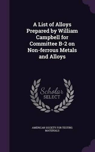 Cover image for A List of Alloys Prepared by William Campbell for Committee B-2 on Non-Ferrous Metals and Alloys