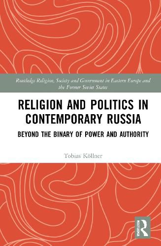 Cover image for Religion and Politics in Contemporary Russia: Beyond the Binary of Power and Authority