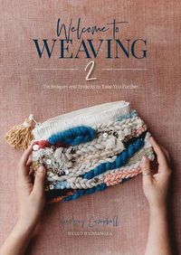 Cover image for Welcome to Weaving 2: Techniques and Projects to Take You Further