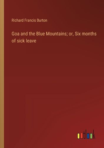 Cover image for Goa and the Blue Mountains; or, Six months of sick leave