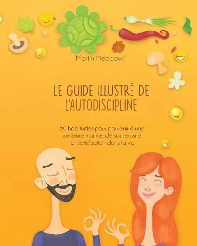 Le Guide Illustr  de l'Autodiscipline: 50 Habitudes Pour Parvenir   Une Meilleure Ma trise de Soi, R ussite Et Satisfaction Dans La Vie