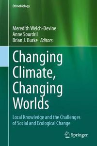 Cover image for Changing Climate, Changing Worlds: Local Knowledge and the Challenges of Social and Ecological Change