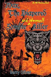 Cover image for Max, The Diapered Zombie and Werewolf Killer