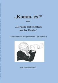 Cover image for Komm, ex!: oder: Der ganz grosse Schluck aus der Flasche