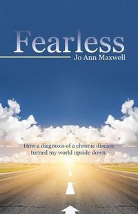 Cover image for Fearless: How a Diagnosis of a Chronic Disease Turned My World Upside Down.