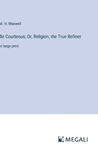 Be Courteous; Or, Religion, the True Refiner