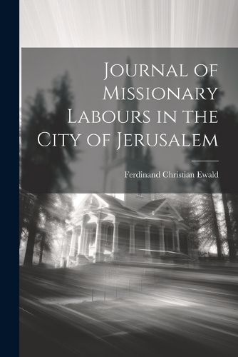 Cover image for Journal of Missionary Labours in the City of Jerusalem