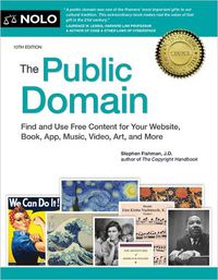 Cover image for The Public Domain: How to Find & Use Copyright-Free Writings, Music, Art & More