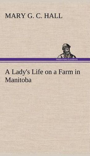 A Lady's Life on a Farm in Manitoba