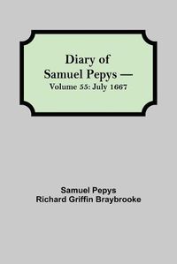 Cover image for Diary of Samuel Pepys - Volume 55: July 1667