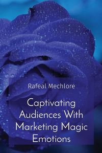 Cover image for Captivating Audiences With Marketing Magic Emotions