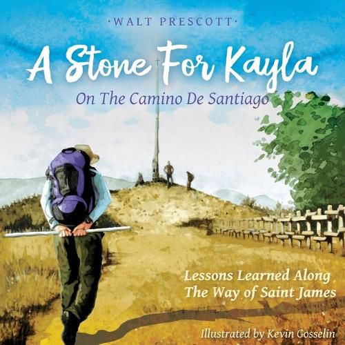 Cover image for A Stone For Kayla, On the Camino De Santiago: Lessons Learned Along The Way of Saint James