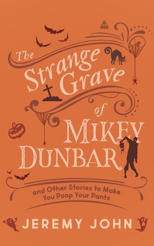 The Strange Grave of Mikey Dunbar: And Other Stories to Make You Poop Your Pants