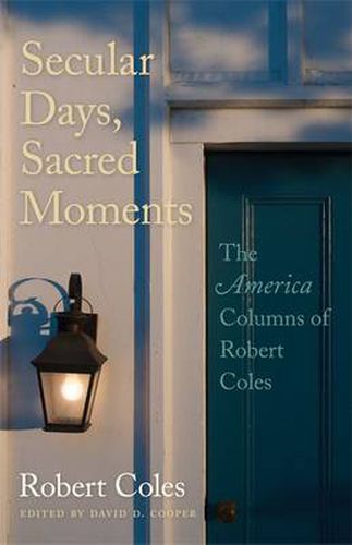 Secular Days, Sacred Moments: The America Columns of Robert Coles