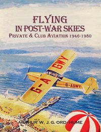 Cover image for Flying in Post-War Skies: Private & Club Aviation 1946-1980