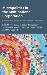 Cover image for Micropolitics in the Multinational Corporation: Foundations, Applications and New Directions