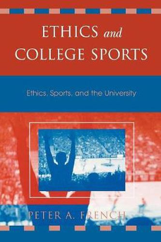 Cover image for Ethics and College Sports: Ethics, Sports, and the University