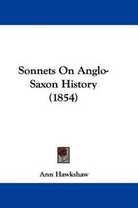 Cover image for Sonnets on Anglo-Saxon History (1854)