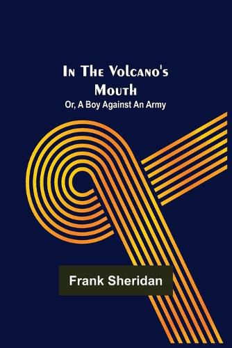 Cover image for In the volcano's mouth; or, A boy against an army