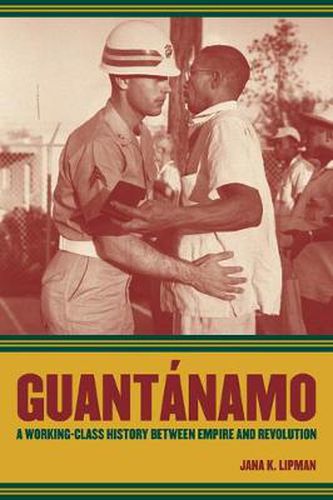 Cover image for Guantanamo: A Working-Class History between Empire and Revolution