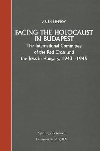 Facing the Holocaust in Budapest: The International Committee of the Red Cross and the Jews in Hungary, 1943-1945