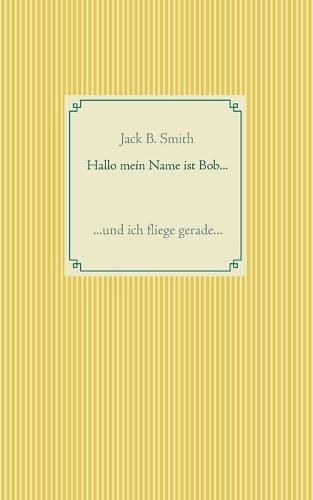 Cover image for Hallo mein Name ist Bob ...: ... und ich fliege gerade ...