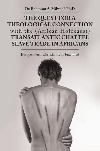 Cover image for The Quest for a Theological Connection with the (African Holocaust) Transatlantic Chattel Slave Trade in Africans