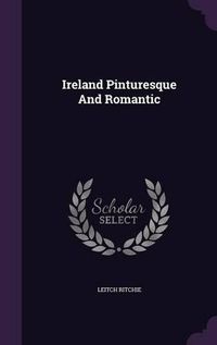 Cover image for Ireland Pinturesque and Romantic