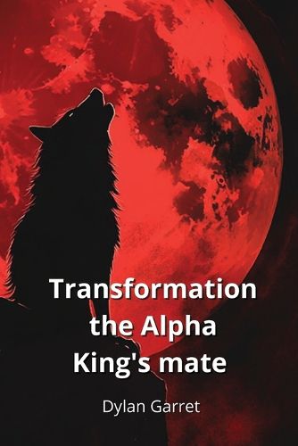 Cover image for Transformation the Alpha King's mate